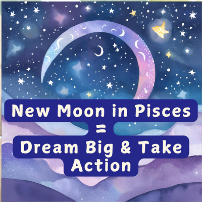 New Moon in Pisces = Dream Big and Take Action