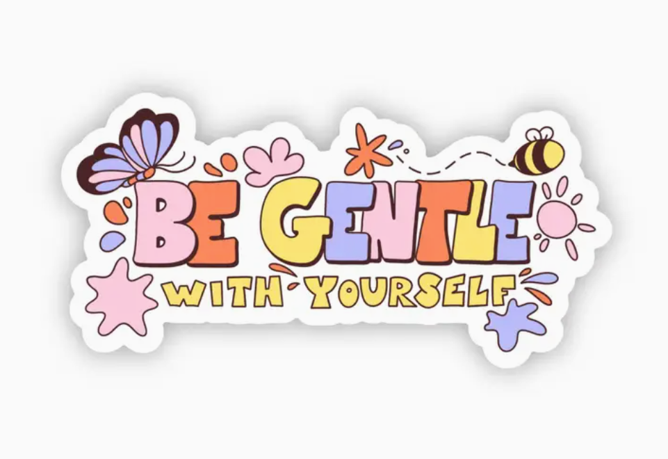 "Be Gentle With Yourself" Sticker