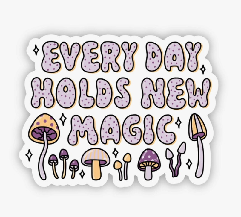 "Everyday Holds New Magic" Sticker