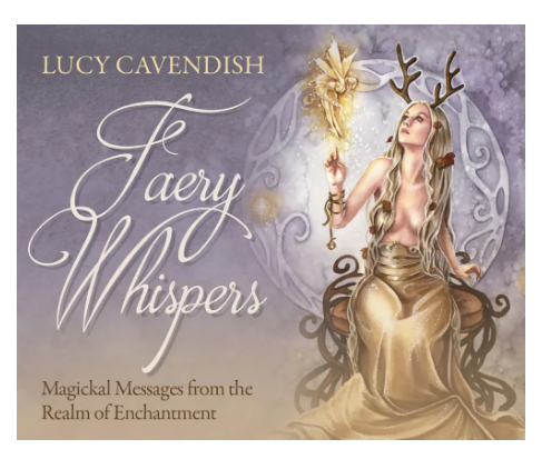 Faery Whispers Oracle Cards: Magickal Messages From the Realm of Enchantment by Lucy Cavendish