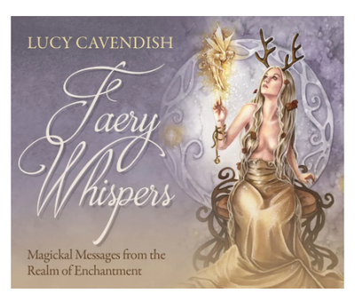 Faery Whispers Oracle Cards: Magickal Messages From the Realm of Enchantment by Lucy Cavendish