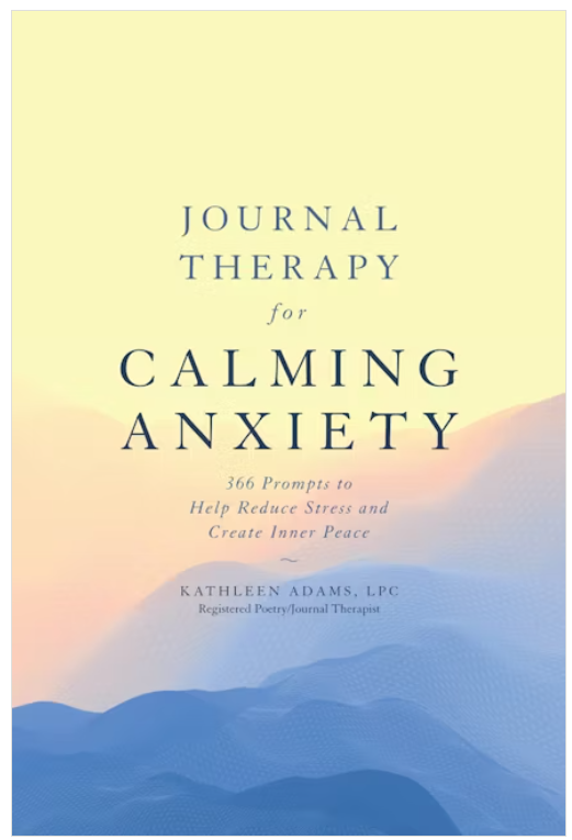 Journal Therapy for Calming Anxiety: 366 Prompts to Help Reduce Stress and Create Inner Peace By Kathleen Adams