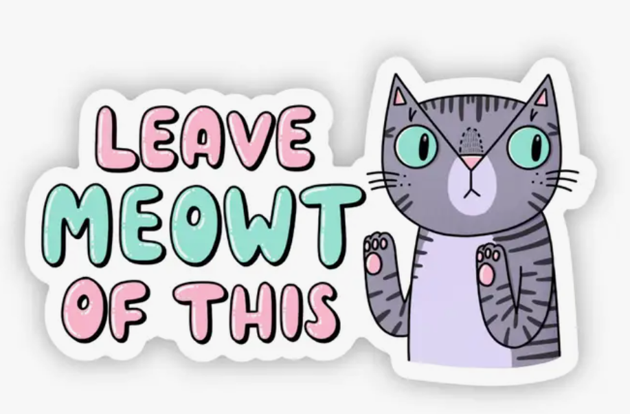 "Leave Me-Owt of This" Cat Sticker