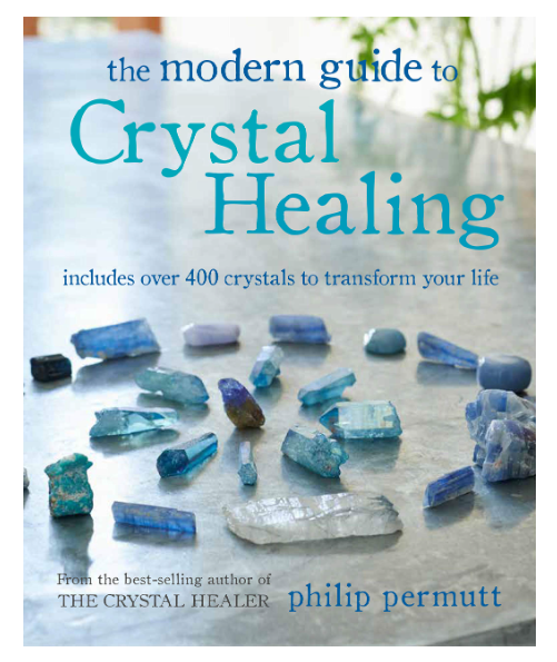 The Modern Guide to Crystal Healing: Includes over 400 crystals to transform your life by Philip Permutt