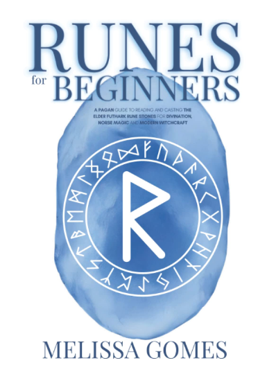 Runes for Beginners: A Pagan Guide to Reading and Casting the Elder Futhark Rune Stones for Divination, Norse Magic and Modern Witchcraft by Melissa Gomes