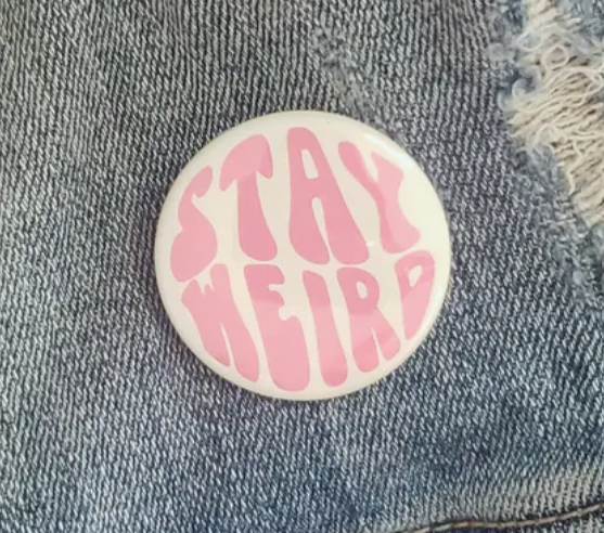 "Stay Weird" Pinback Button