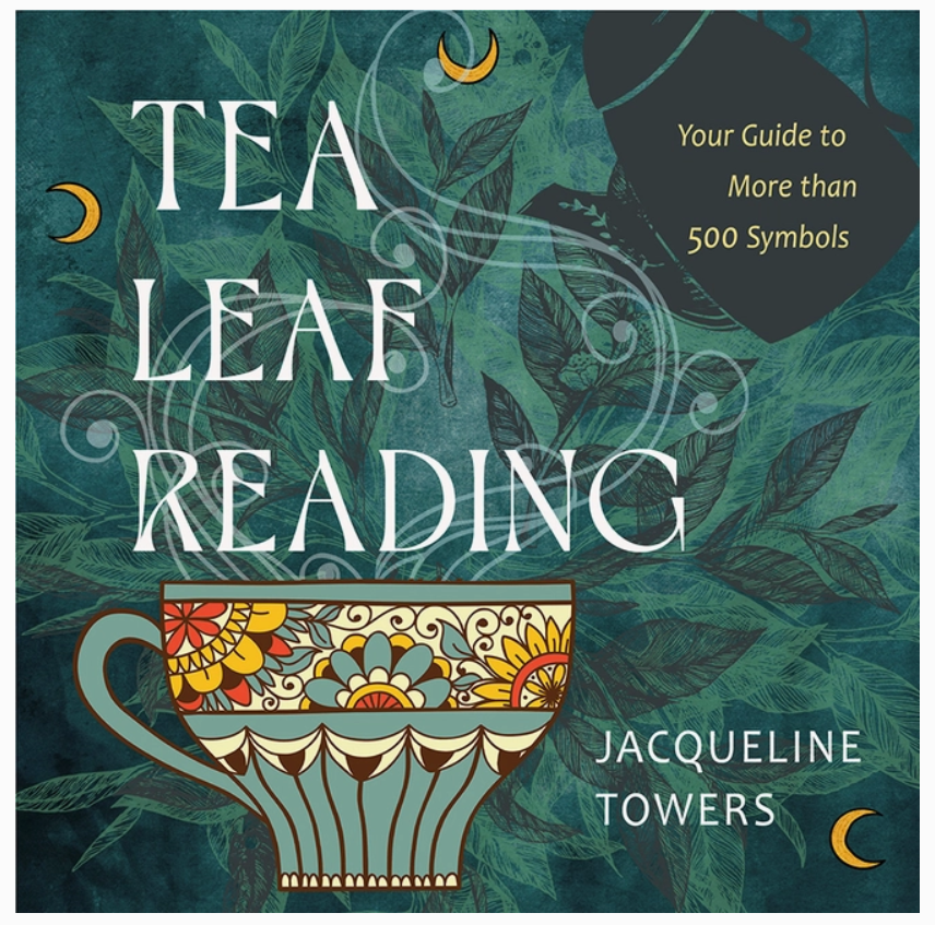 Tea Leaf Reading: Your Guide To More Than 500 Symbols by Jacqueline Towers