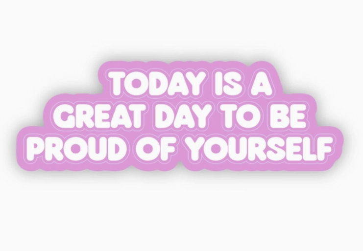 "Today Is A Great Day To Be Proud Of Yourself" Lettering Sticker