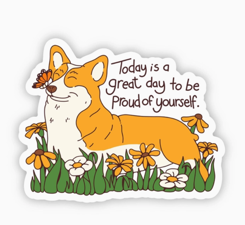 "Today Is A Great Day To Be Proud Of Yourself" Corgi Sticker