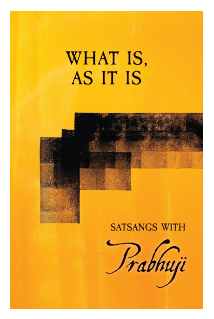 What Is, As It Is: Satsangs with Prabhuji