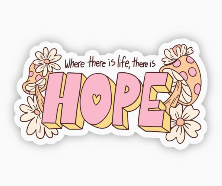 "Where There is Life, There is Hope" Mushroom Sticker