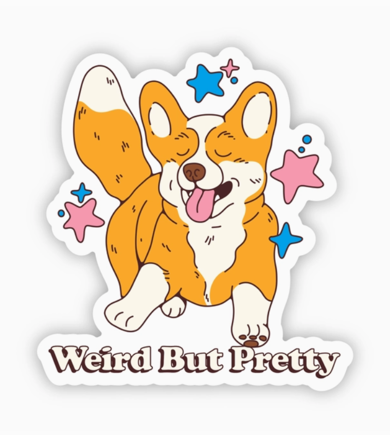 "Weird But Pretty" Corgi Sticker