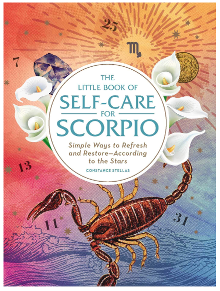 The Little Book of Self-Care for Scorpio: Simple Ways to Refresh and Restore―According to the Stars by Constance Stellas