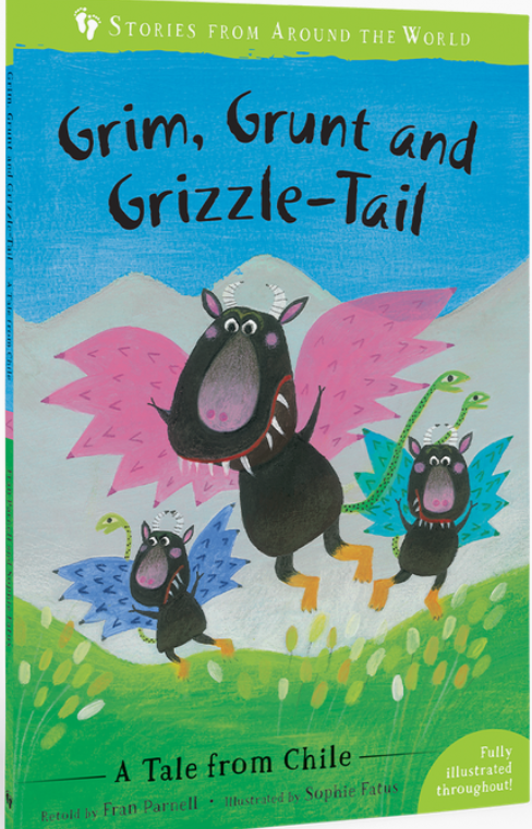 Grim, Grunt and Grizzle-Tail: A Tale from Chile Retold by Fran Parnell