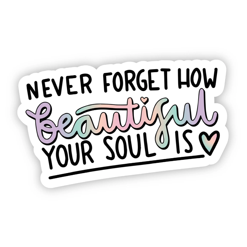 "Never Forget How Beautiful Your Soul Is" Rainbow Sticker