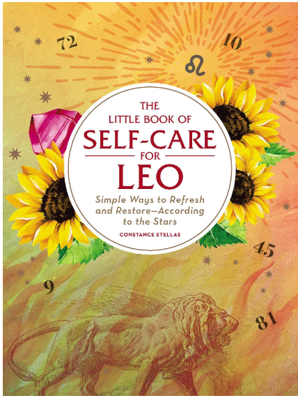 The Little Book of Self-Care for Leo: Simple Ways to Refresh and Restore―According to the Stars by Constance Stellas