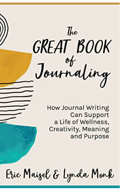 "Great Book of Journaling: How Journal Writing Can Support a Life of Wellness, Creativity, Meaning and Purpose" BOOK by Eric Maisel