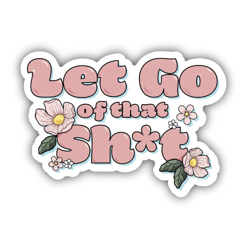 "Let Go Of That Sh*t" Positivity Flower Quote Sticker