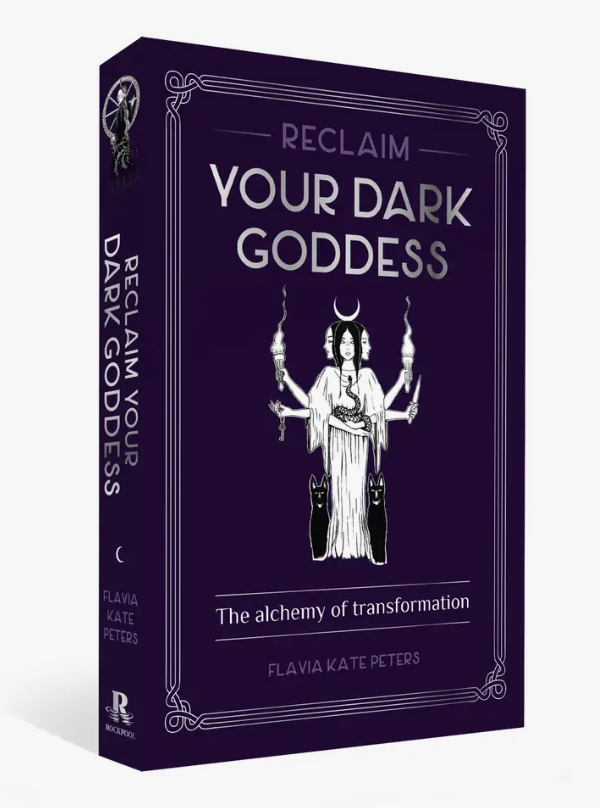 Reclaim your Dark Goddess by Flavia Kate Peters